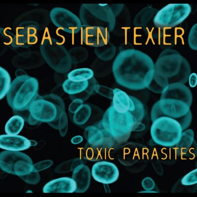 Sebastien Texier - Toxic Parasites - Cristal Records